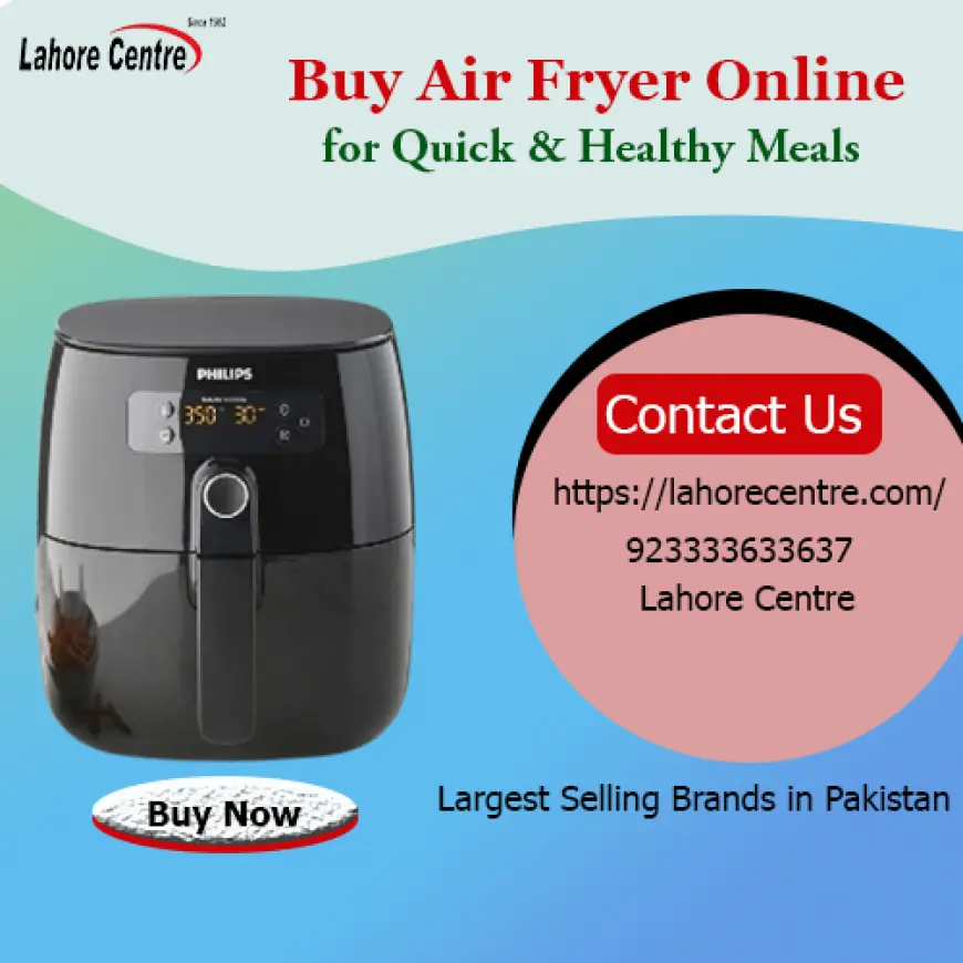 Buy the Best Air Fryers for Healthy Recipes in Lahore