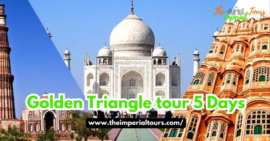 Exploring the Golden Triangle Tour 5 Days: A Journey Through India's Rich Heritage