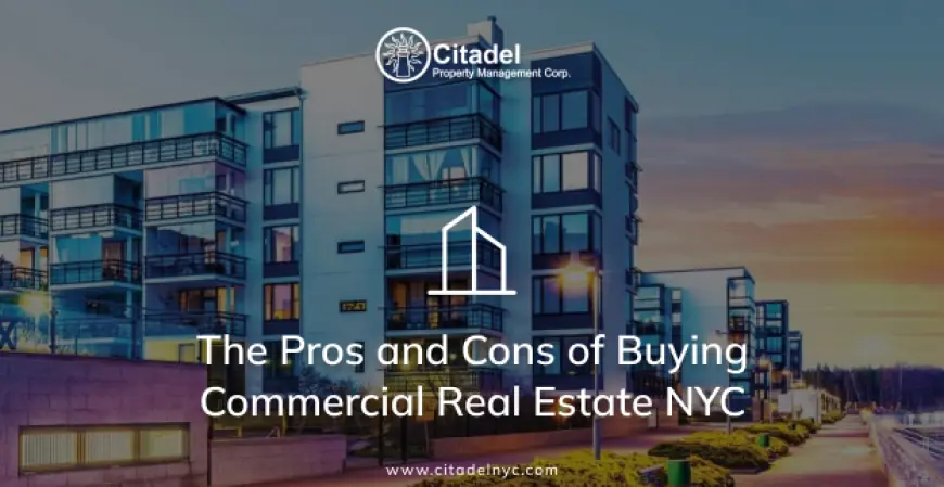 The Pros and Cons of Buying Commercial Real Estate NYC