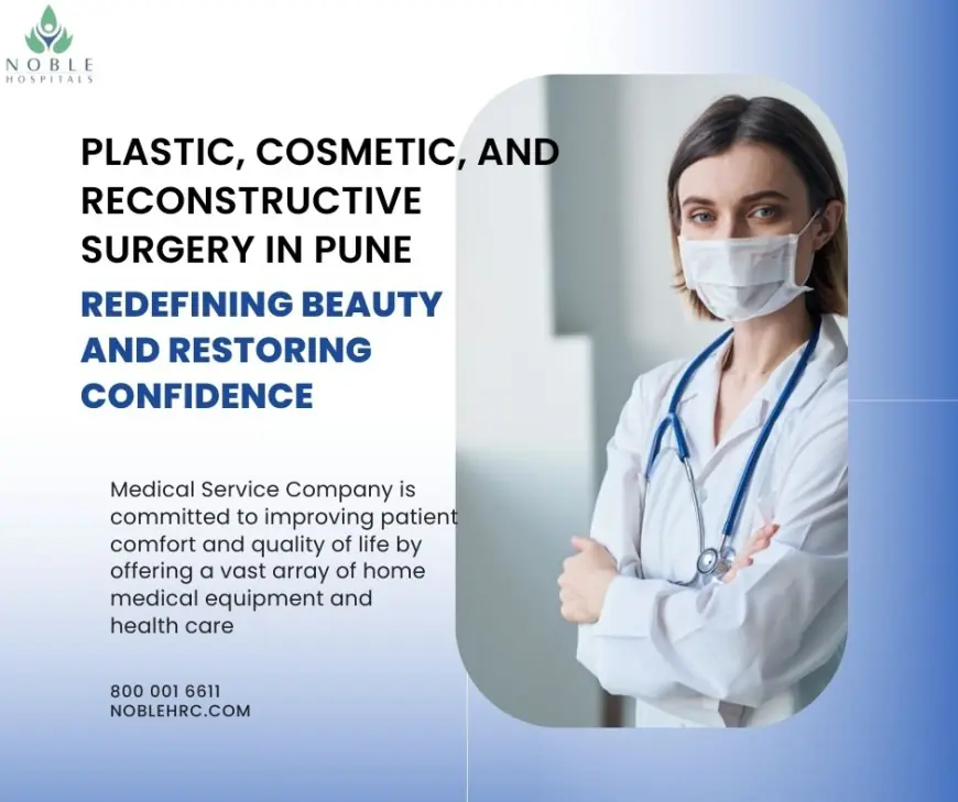 Plastic, Cosmetic, and Reconstructive Surgery in Pune: Redefining Beauty and Restoring Confidence