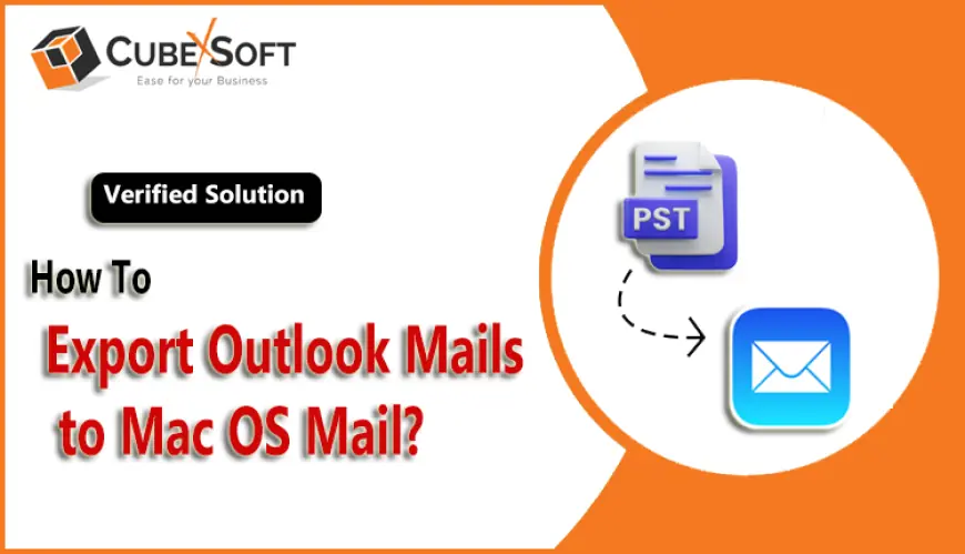 How to Import Outlook Mail to Apple Mail? – Complete Guide