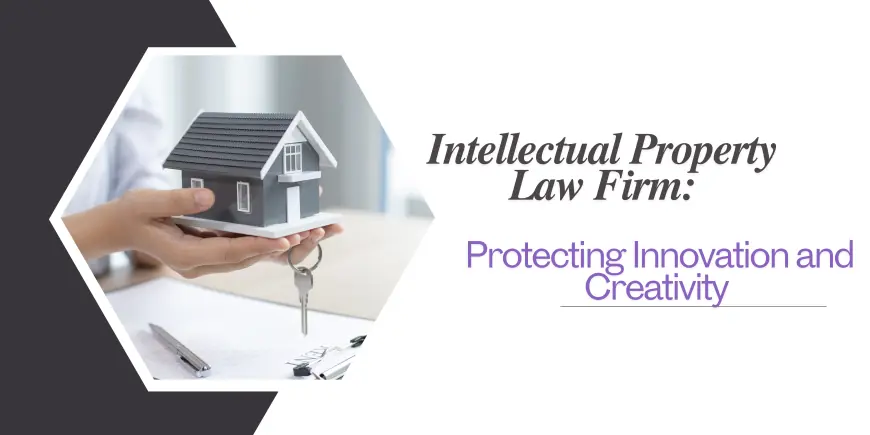 Intellectual Property Law Firm: Protecting Innovation and Creativity