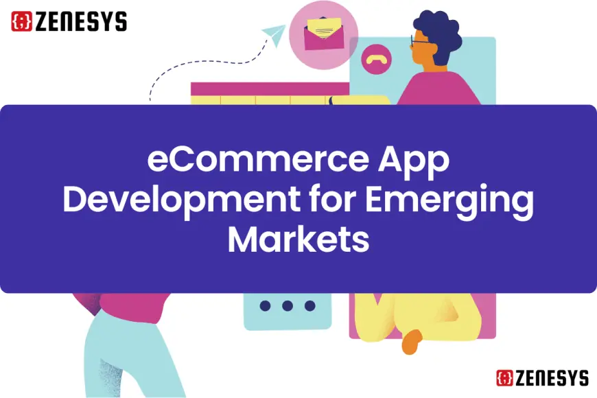 eCommerce App Development for Emerging Markets