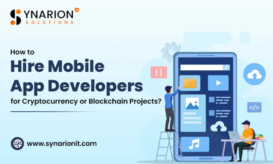 How to Hire Mobile App Developers for Cryptocurrency or Blockchain Projects?