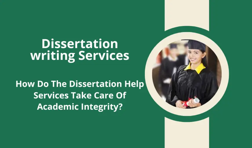 How Do The Dissertation Help Services Take Care Of Academic Integrity?