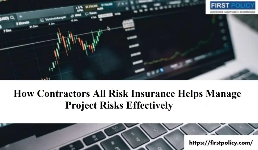 How Contractors All Risk Insurance Helps Manage Project Risks Effectively