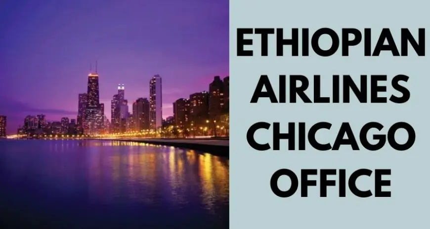 Ethiopian Airlines Office in Chicago: Your Gateway to Seamless Travel