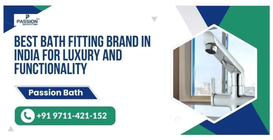 Best Bath Fitting Brand in India for Luxury and Functionality