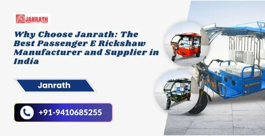 Why Choose Janrath: The Best Passenger E Rickshaw Manufacturer and Supplier in India