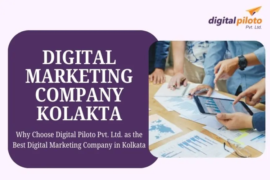 Why Choose Digital Piloto Pvt. Ltd. as the Best Digital Marketing Company in Kolkata