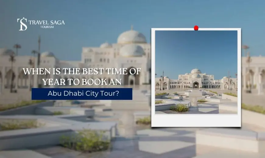 When Is the Best Time of Year to Book an Abu Dhabi City Tour?