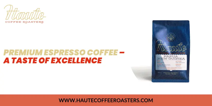 Premium Espresso Coffee – A Taste of Excellence