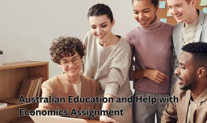 Australian Education and Help with Economics Assignment