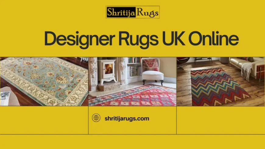 The Ultimate Guide to Buying Designer Rugs UK Online from Shritija Rugs