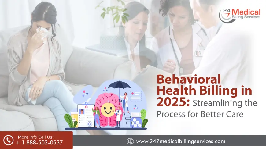 Behavioral Health Billing in 2025: Streamlining the Process for Better Care