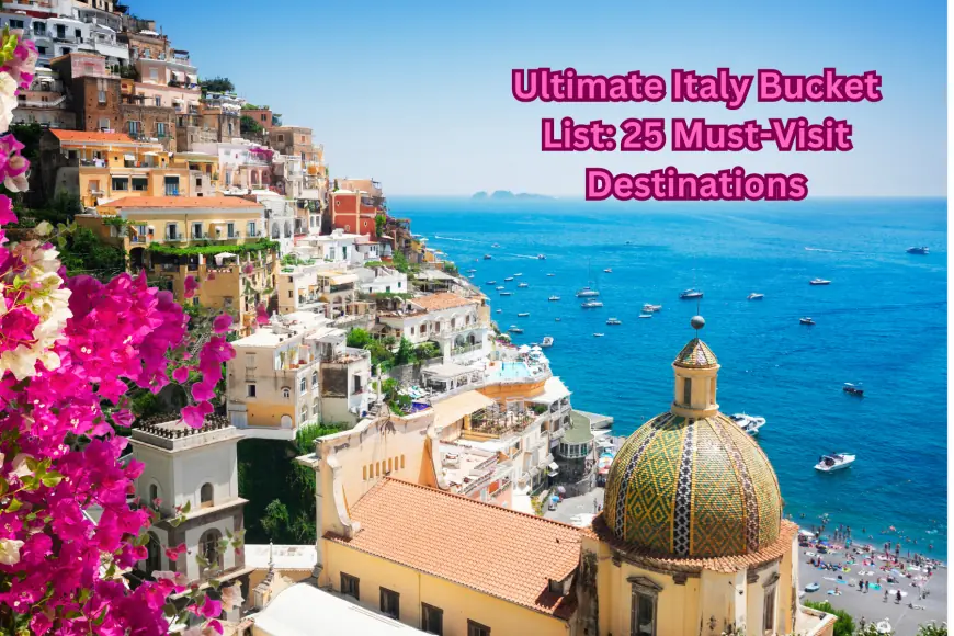 Ultimate Italy Bucket List: 25 Must-Visit Destinations