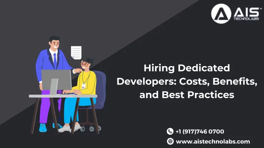 Hiring Dedicated Developers: Costs, Benefits, and Best Practices