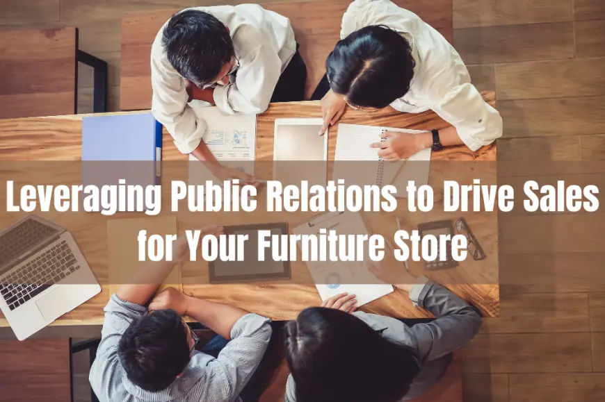 Leveraging Public Relations to Drive Sales for Your Furniture Store