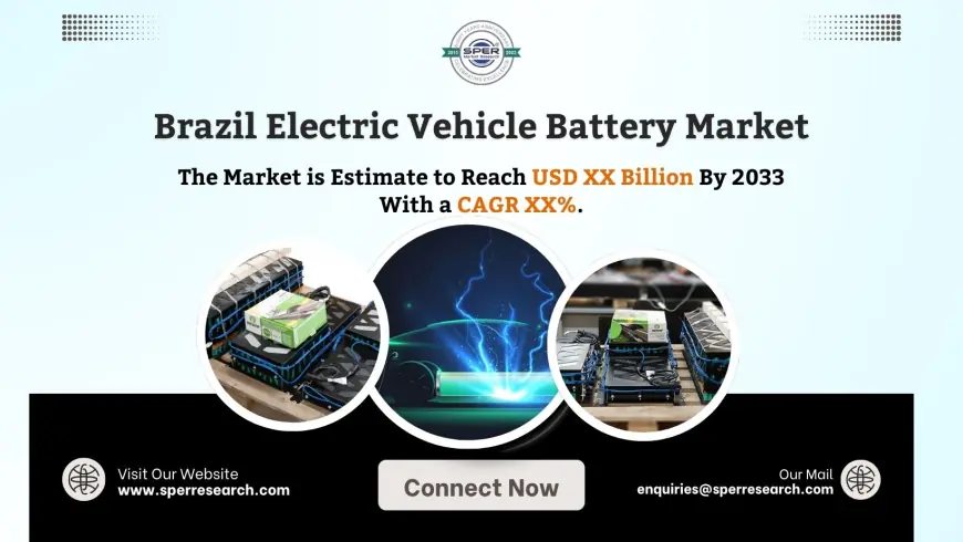 Brazil Electric Vehicle Battery Market Share, Revenue, Growth Drivers, Challenges, Opportunities and Future Competition Till 2033: SPER Market Research