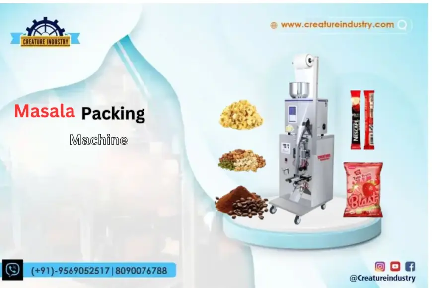 Best Masala Packing Machine for Fast & Efficient Packaging