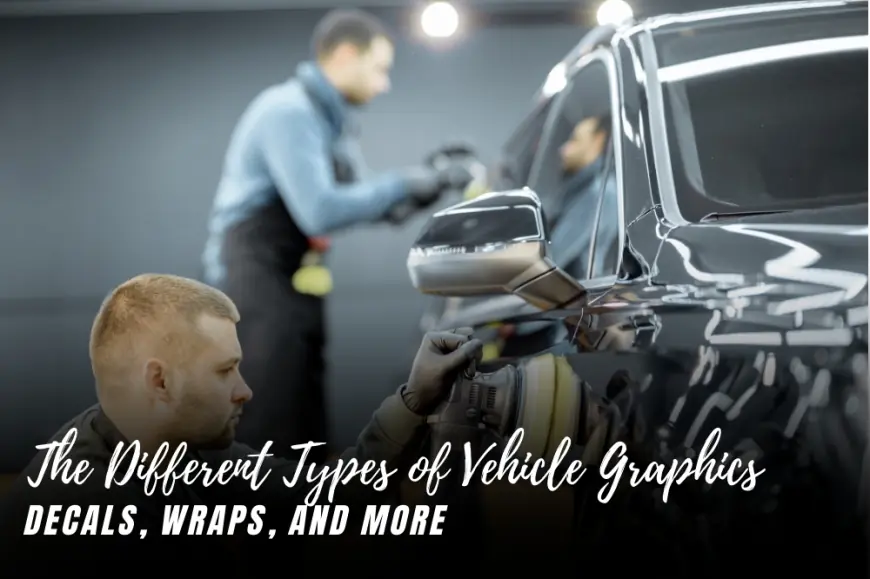 The Different Types of Vehicle Graphics: Decals, Wraps, and More