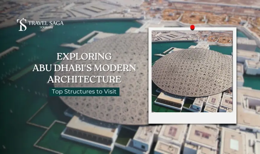 Exploring Abu Dhabi's Modern Architecture: Top Structures to Visit