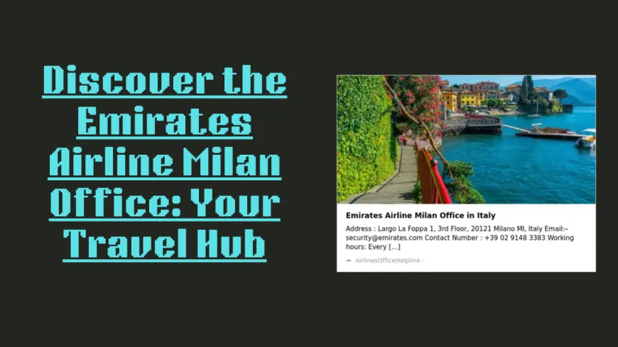 Discover the Emirates Airline Milan Office: Your Travel Hub