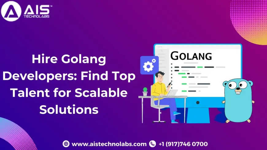 Hire Expert Golang Developers Build Scalable Solutions