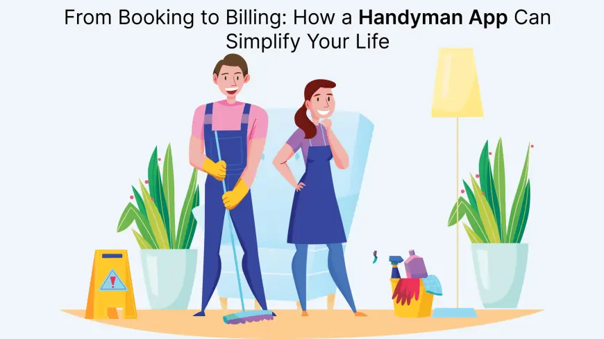 From Booking to Billing: How a Handyman App Can Simplify Your Life