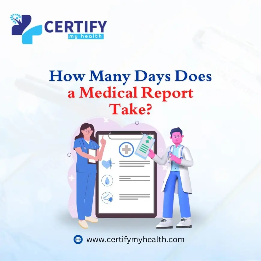 How Many Days Does a Medical Report Take?