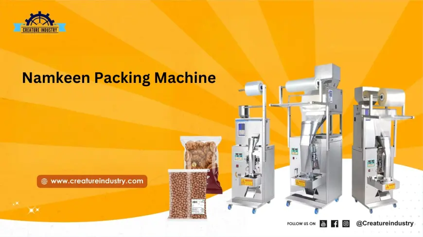 Best Namkeen Packing Machine for Fast & Secure Packaging