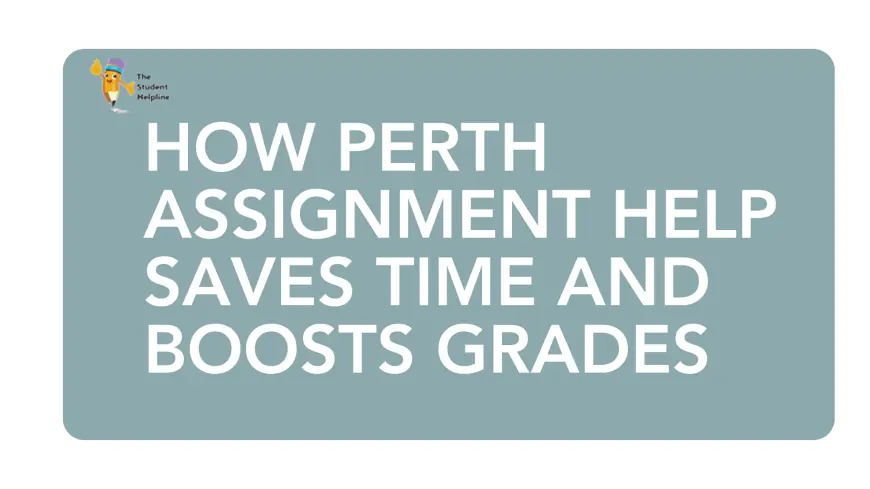 How Perth Assignment Help Saves Time and Boosts Grades