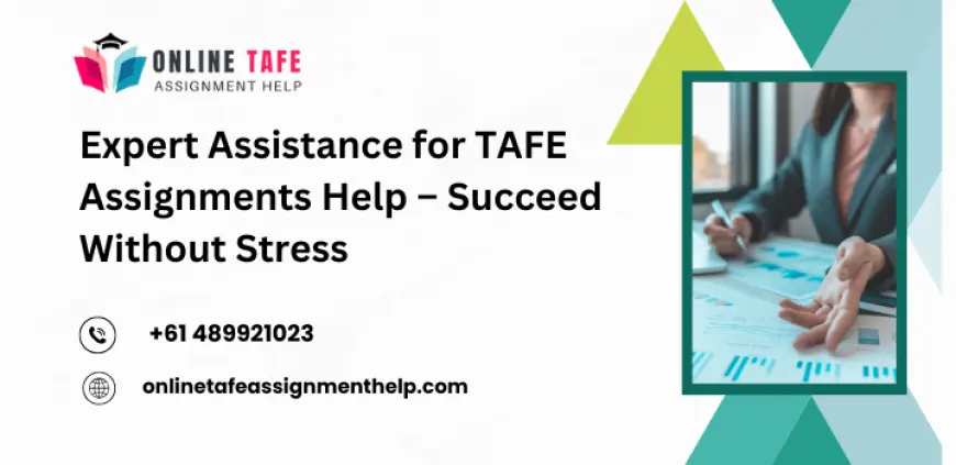 Expert Assistance for TAFE Assignments Help – Succeed Without Stress