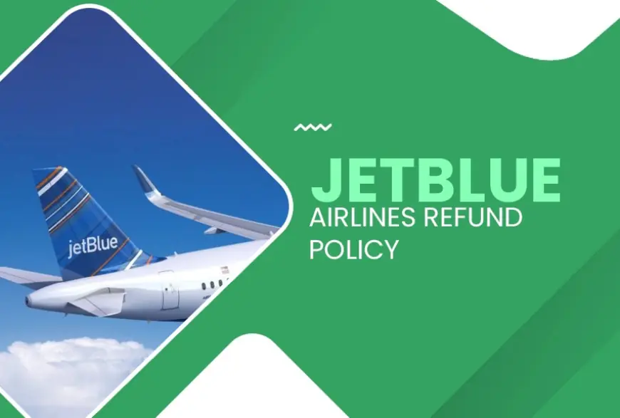 How to Request a Refund from JetBlue Airlines: A Step-by-Step Guide