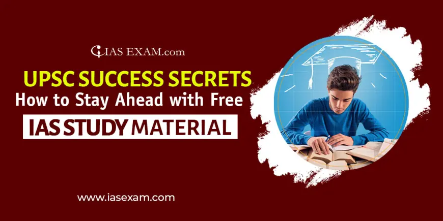 UPSC Success Secrets: How to Stay Ahead with Free IAS Study Material