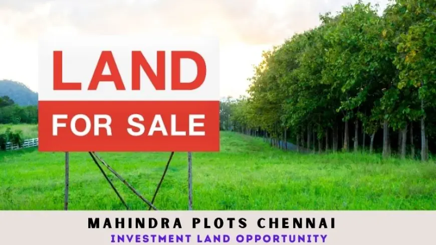 Mahindra Plots Chennai | Investment Land Opportunity