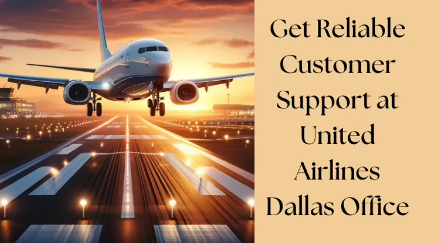 Plan Your Journey with United Airlines Dallas Office