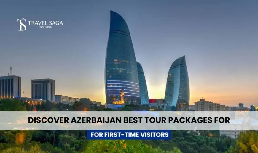 Discover Azerbaijan: Best Tour Packages for First-Time Visitors