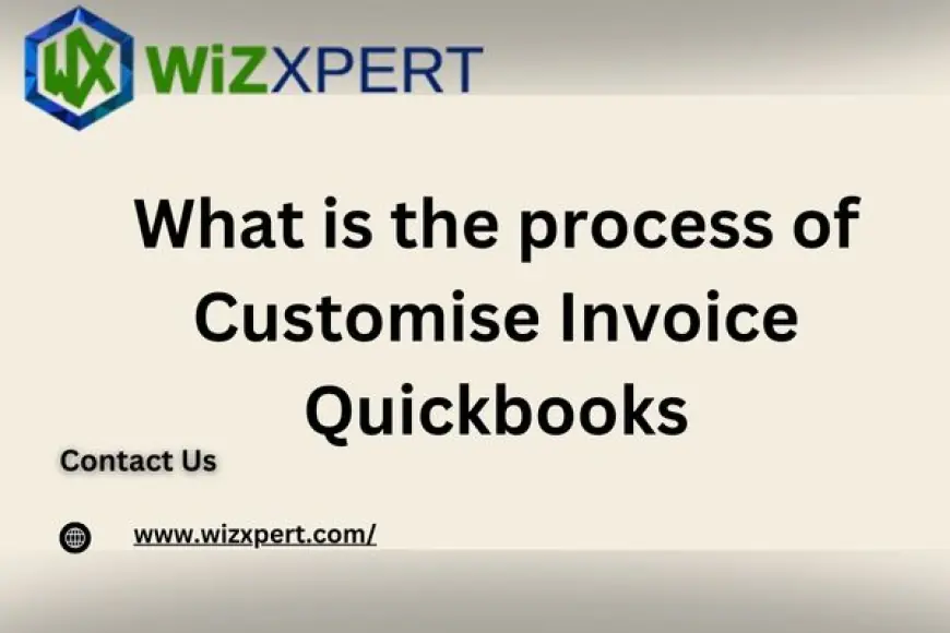 What is the process of Customise Invoice Quickbooks