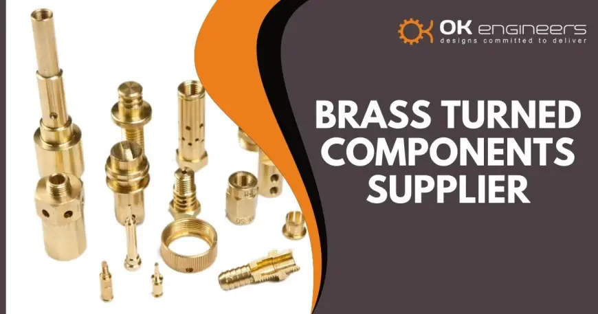 Why OK Engineers is the Leading Brass Turned Components Supplier: A Comprehensive Guide