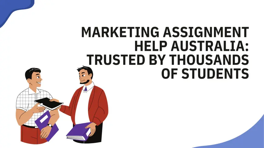 Marketing Assignment Help Australia: Trusted by Thousands of Students