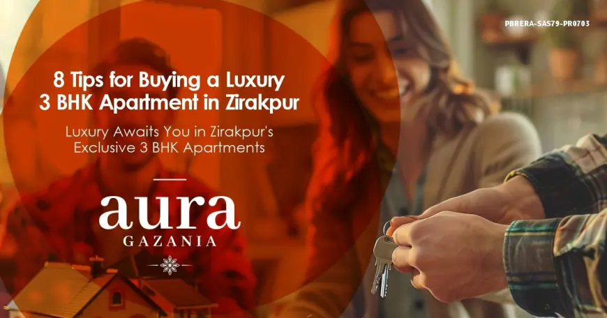 8 Tips for Buying a Luxury 3 BHK Apartment in Zirakpur