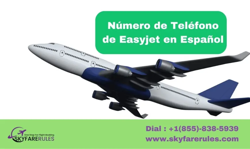 EasyJet Teléfono Español: Atención al Cliente 24 horas