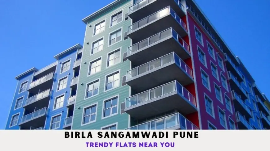 Birla Sangamwadi Pune | Trendy Flats Near You