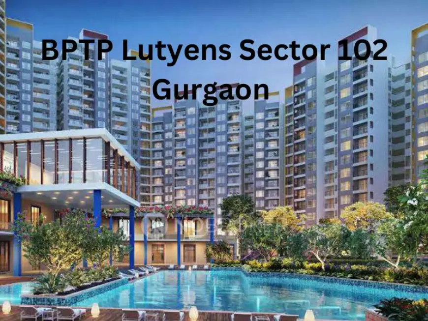 BPTP Lutyens Sector 102 | Elegant 2 & 3 BHK Apartments in Gurgaon