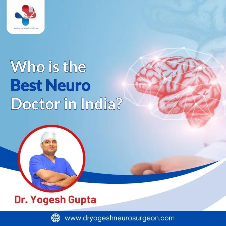 Who is the Best Neurosurgeon  in India?