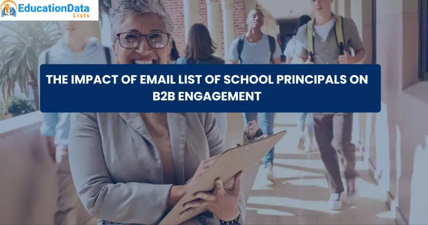 The Impact of Email List of School Principals on B2B Engagement