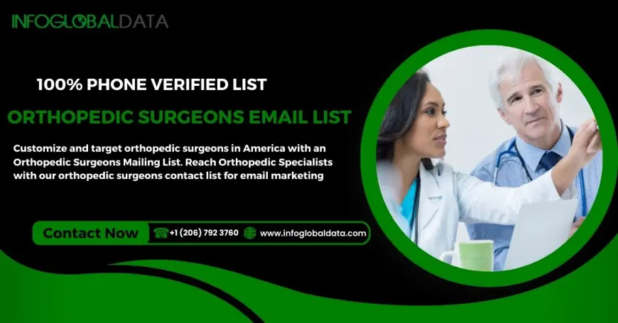 Enhance Your Healthcare Campaigns with a Verified Orthopedic Surgeons Email List