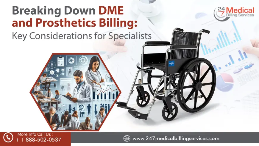 Breaking Down DME and Prosthetics Billing: Key Considerations for Specialists