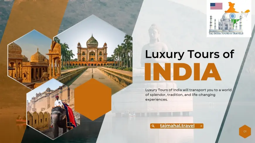 Luxury Tours of India Discover Hidden Gems in the Lap of Luxury